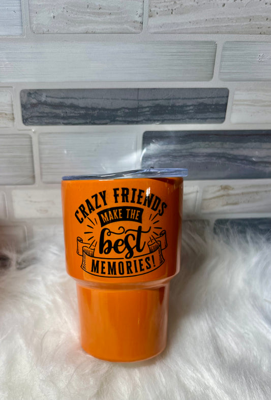 176. 2oz Sub. Orange "Crazy Friends Make The Best Memories" Tumblers Shot Glass