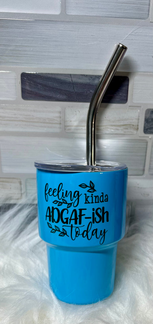 188. 2oz Sub. "Feeling Kinda ADGAF-ish Today" Mini Tumblers Shot Glass