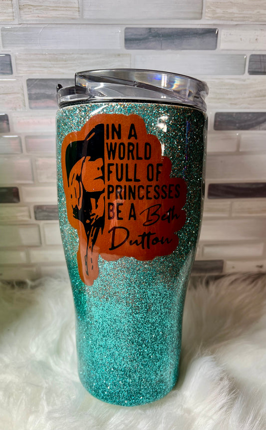 252. "In a World Full of Princesses Be a Beth" 30oz Tumbler